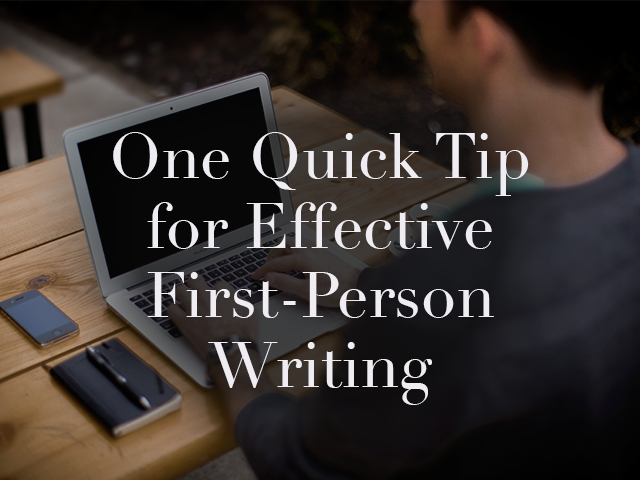 Un conseil rapide pour une écriture efficace à la première personne