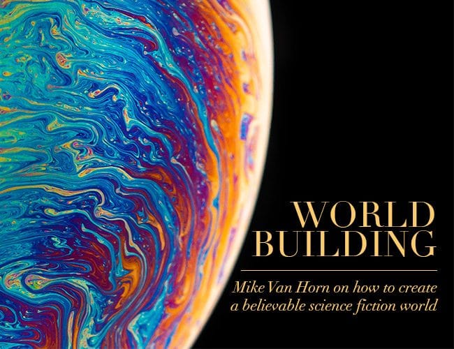 Mike Van Horn di World Building: Cara Membuat Dunia Fiksi Ilmiah yang Dapat Dipercaya