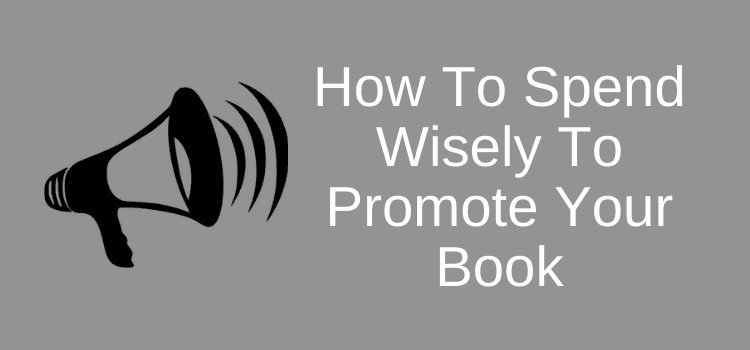 如何明智地花钱来宣传你的书 Spend Wisely To Promote Your Book