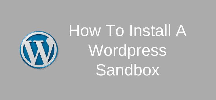 วิธีการติดตั้ง WordPress Sandbox Learn How To Install A WordPress Sandbox