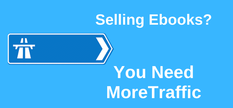 You Need More Traffic To Sell Ebooks