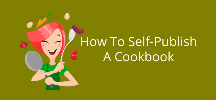 คุณจะเผยแพร่ตำราอาหารด้วยตนเองได้อย่างไร How To Self-Publish A Cookbook