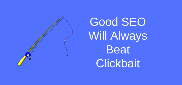 Dobre SEO jest zawsze lepsze niż używanie tytułów typu clickbait SEO Will Always Beat Clickbait