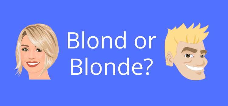 Folosești blond sau blond când te referi la părul blond Blond or Blonde