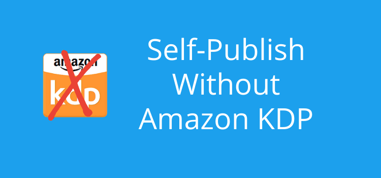 Amazon Olmadan Kendi Kendine Yayıncılık Self-Publishing Without Amazon