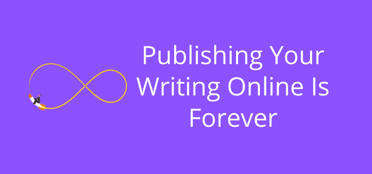 Опубликуйте свое письмо в Интернете навсегда Publish Your Writing Online Is Forever