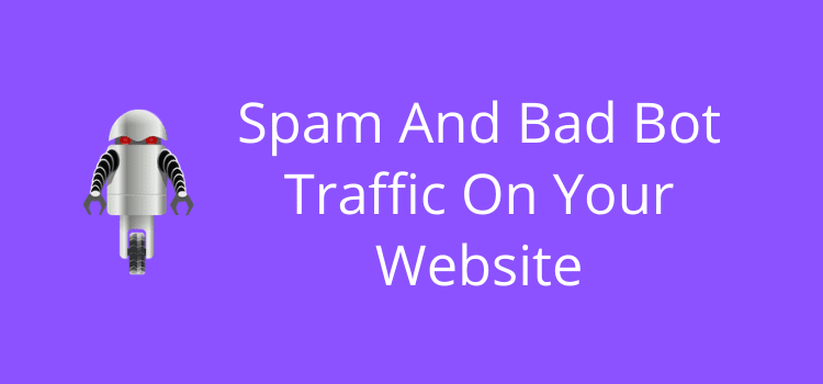 スパムと悪意のあるボット トラフィック Spam And Bad Bot Traffic