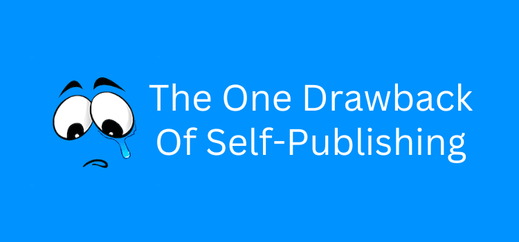 自費出版の唯一の欠点 The One Drawback Of Self-Publishing