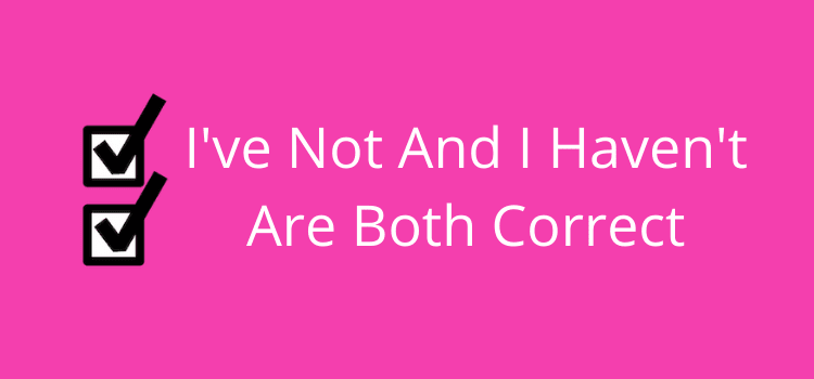 I have not と I have not は正しいです I've not and I haven't are correct