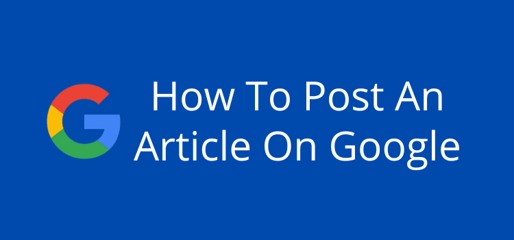 Google에 기사를 게시하는 방법 How To Publish An Article On Google