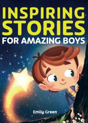 Histoires inspirantes pour Amazing Boys, par Emily Green
