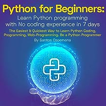 初心者向け Python: コーディング経験なしで 7 日間で Python プログラミングを学ぶ: Python を学ぶための最も簡単かつ迅速な方法
